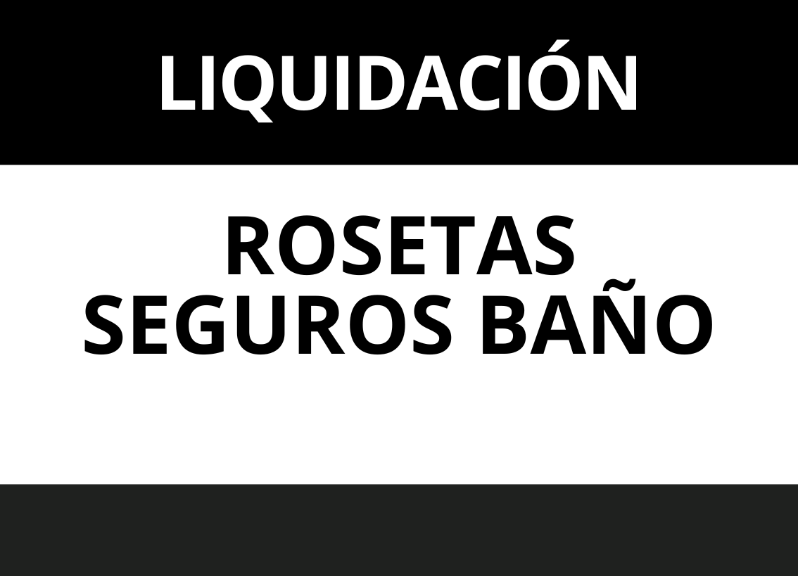LIQUIDACION ROSETAS Y SEGUROS BAÑO